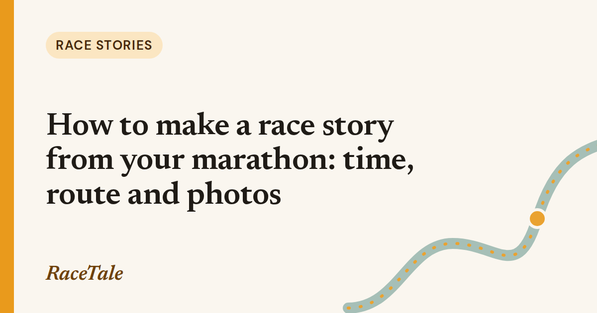 Race stories: How to make a race story from your marathon: time, route and photos